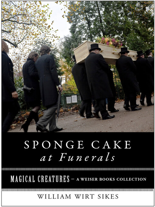Title details for Sponge Cake at Funerals And Other Quaint Old Customs by William Wirt Sikes - Available